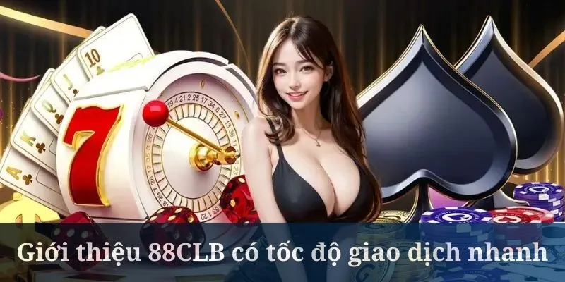 Giới thiệu 88CLB có tốc độ giao dịch nhanh