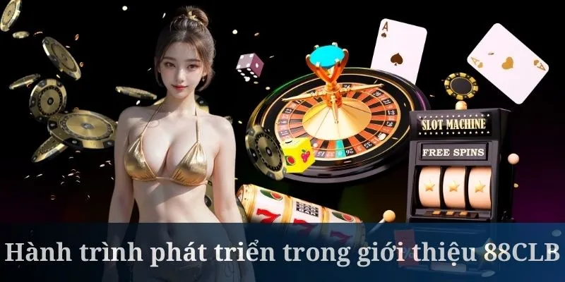Giới thiệu 88CLB về các dấu mốc phát triển