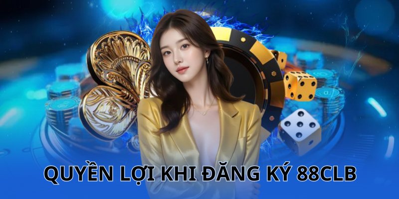Vô vàn ưu điểm thuyết phục khách hàng đăng ký 88CLB