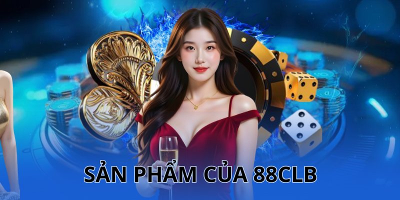 Những sản phẩm bạn sẽ được chơi khi đăng ký 88LB