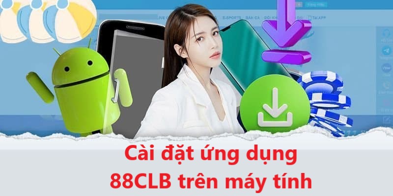 Bạn có thể tải app 88CLB trên máy tính rất nhanh chóng